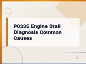 P0335 Engine Stall Diagnosis Common Causes by Vehicle