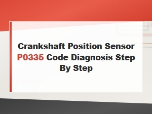 Crankshaft Position Sensor P0335 Code: Step-by-Step Diagnosis and Replacement Guide