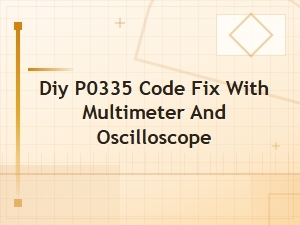 Diy P0335 Code Fix with Multimeter and Oscilloscope