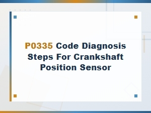 P0335 Code Diagnosis Steps for Crankshaft Position Sensor