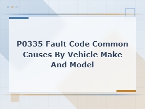 P0335 Fault Code: Common Causes by Vehicle Make, Model and Diagnosis Steps
