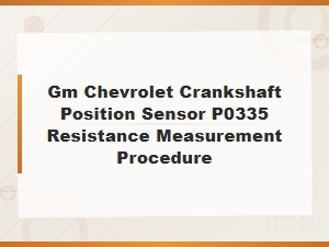 Gm Chevrolet Crankshaft Position Sensor P0335 Resistance Test with Multimeter
