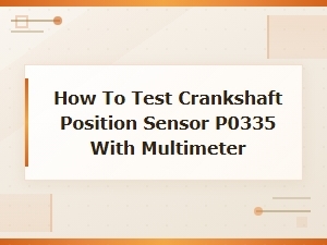 How to Test Crankshaft Position Sensor P0335 with a Multimeter