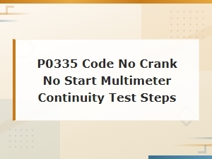 P0335 Crankshaft Position Sensor Multimeter Continuity Test Steps for No Crank No Start
